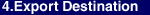 4.Export Destination